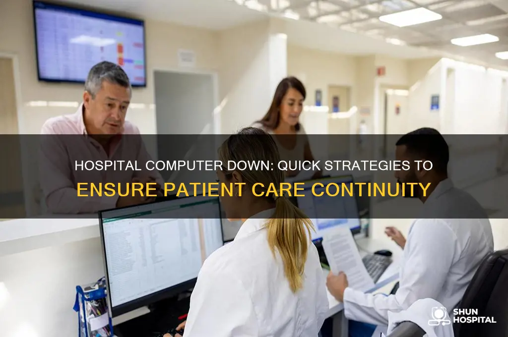 what would you do if computer is down at hospital