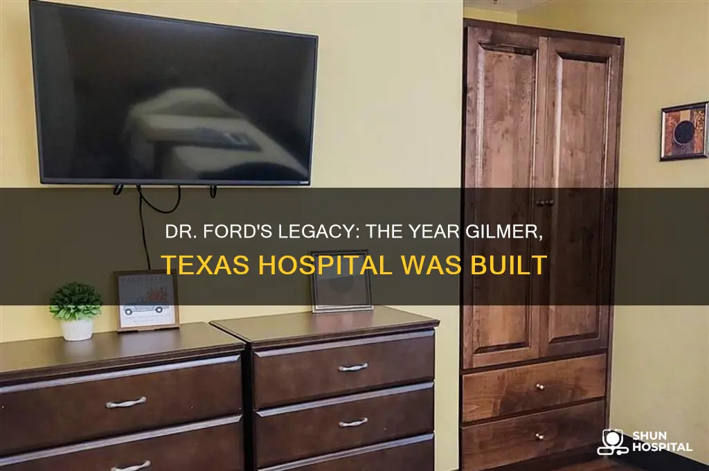 what year did doctor ford build hospital in gilmer texas