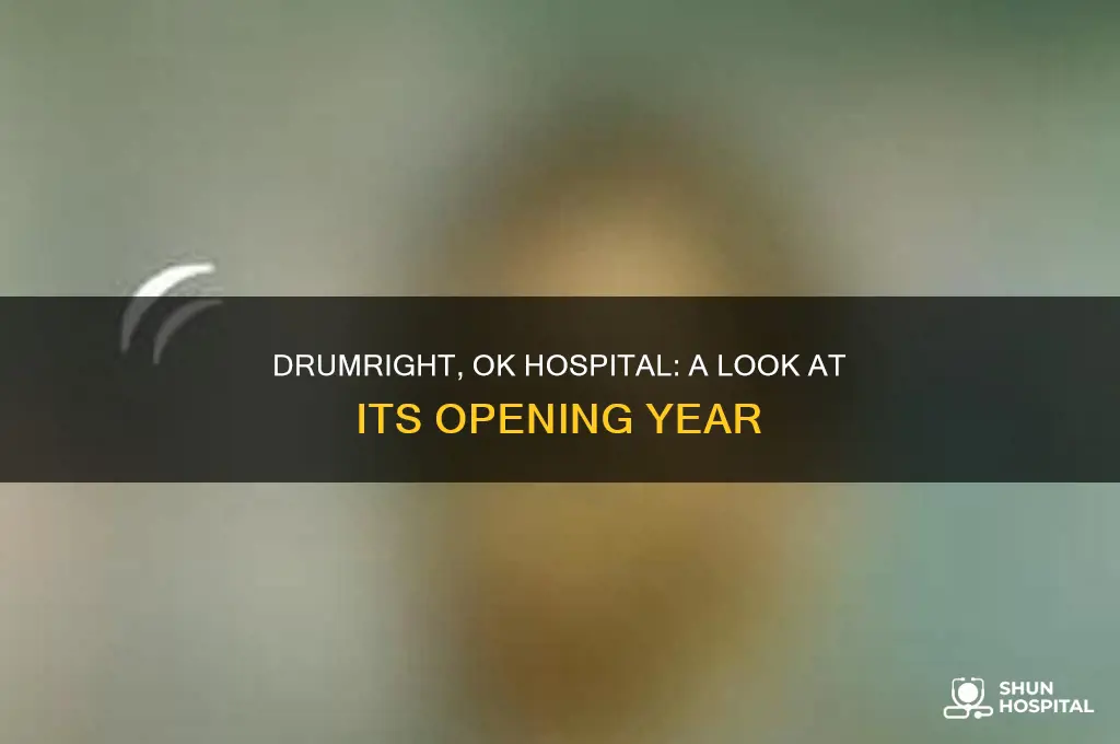 what year did drumright ok hospital open