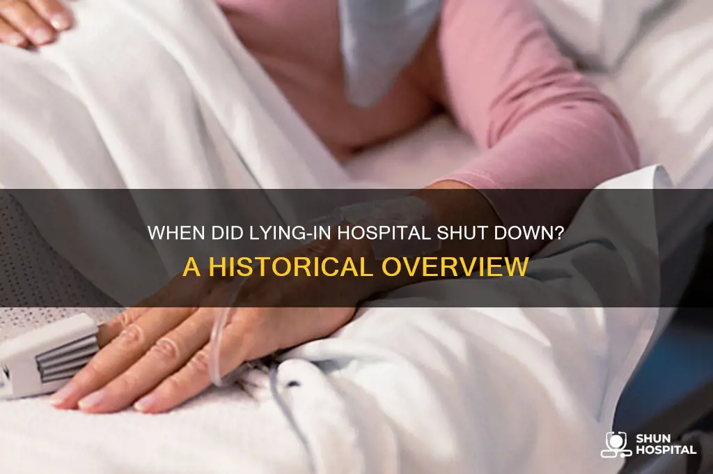 what year did lying in hospital close