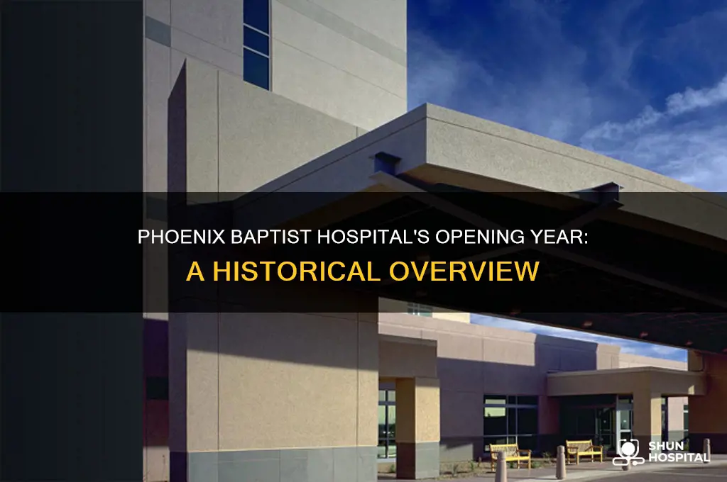 what year did phoenix baptist hospital open