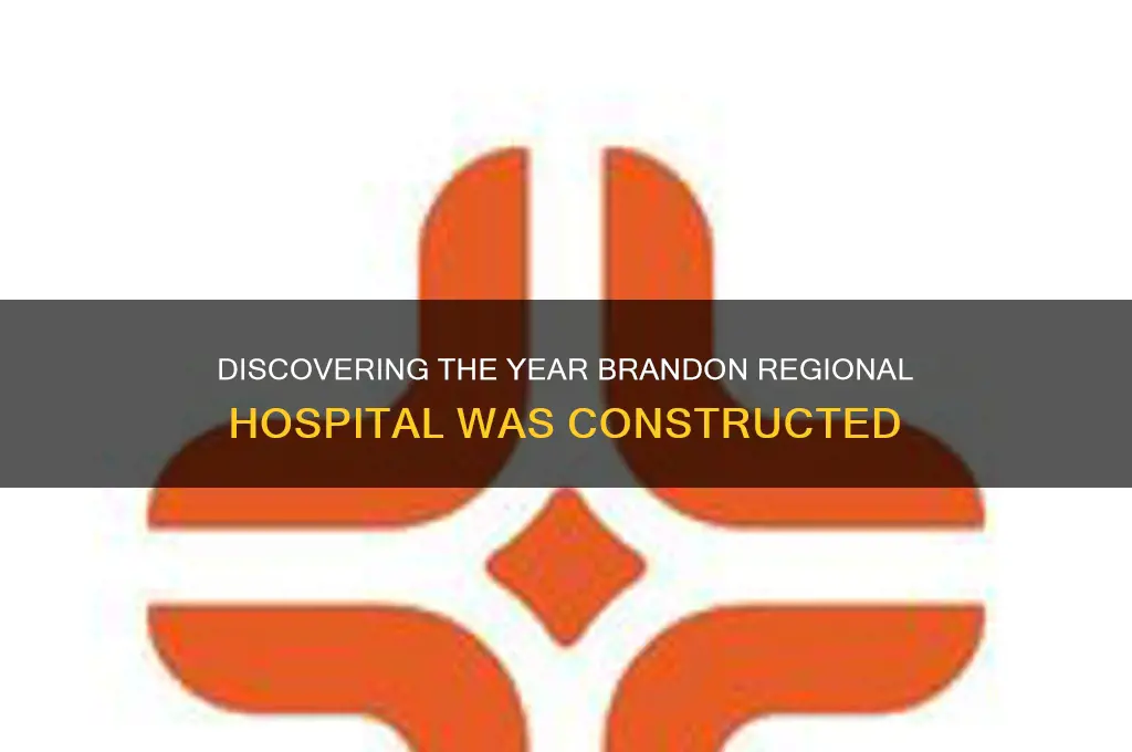 what year was brandon regional hospital built