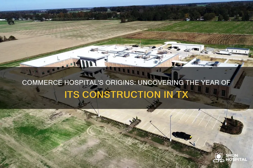 what year was commerce hospital built in commerce tx