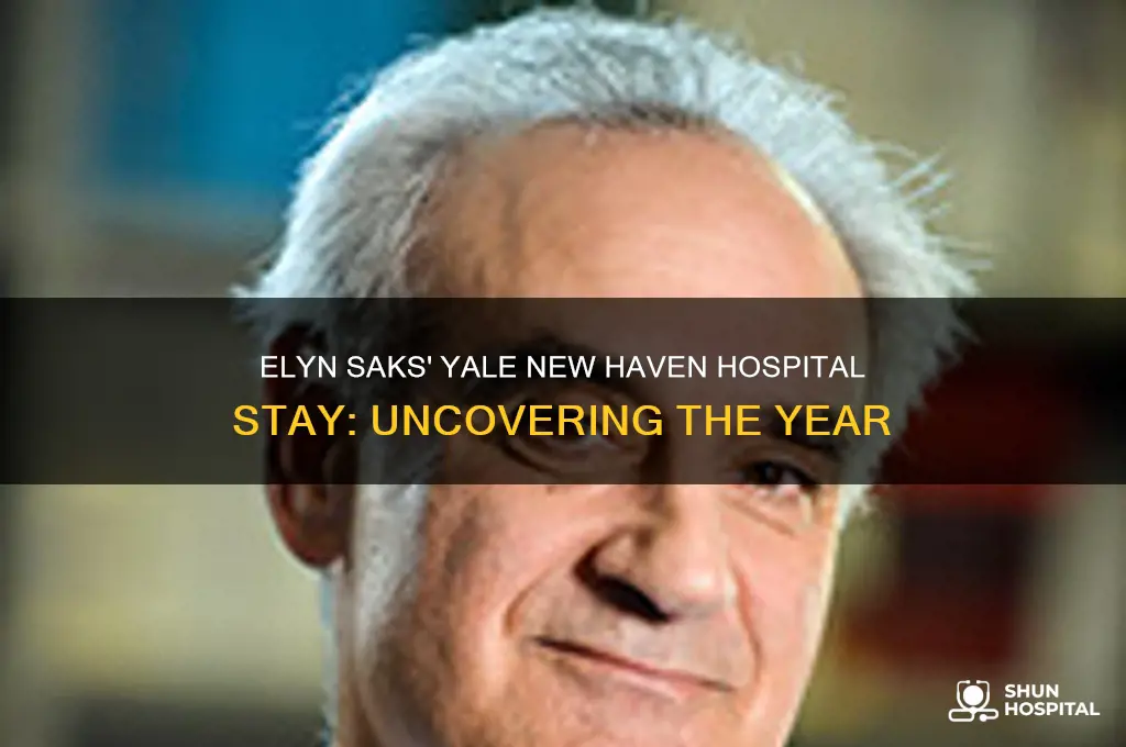 what year was elyn saks at yale new haven hospital
