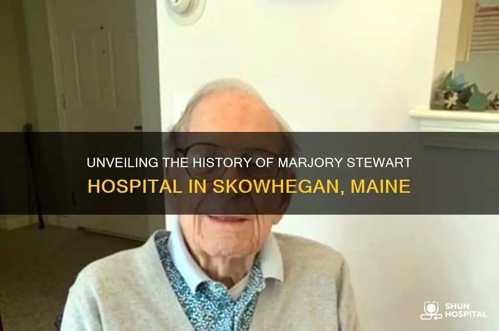 what year was marjory stewart hospital in skowhegan maine