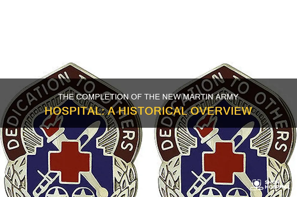 what year was the new martin army hospital finished
