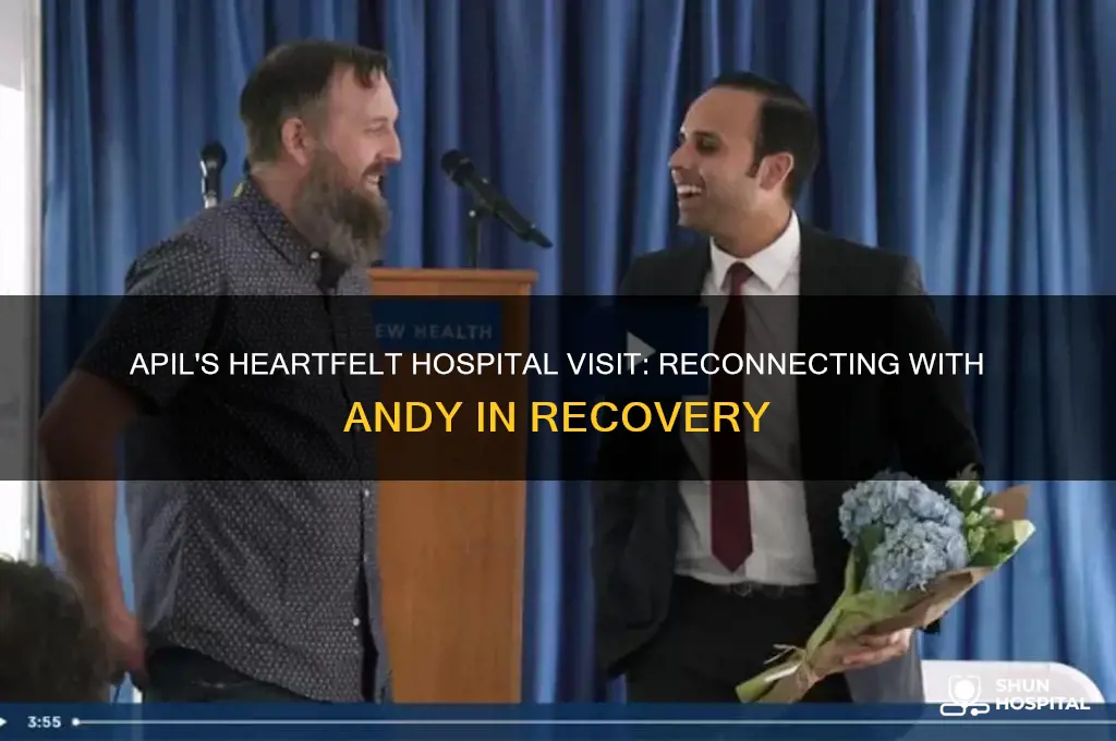 when apil visits andy in the hospital
