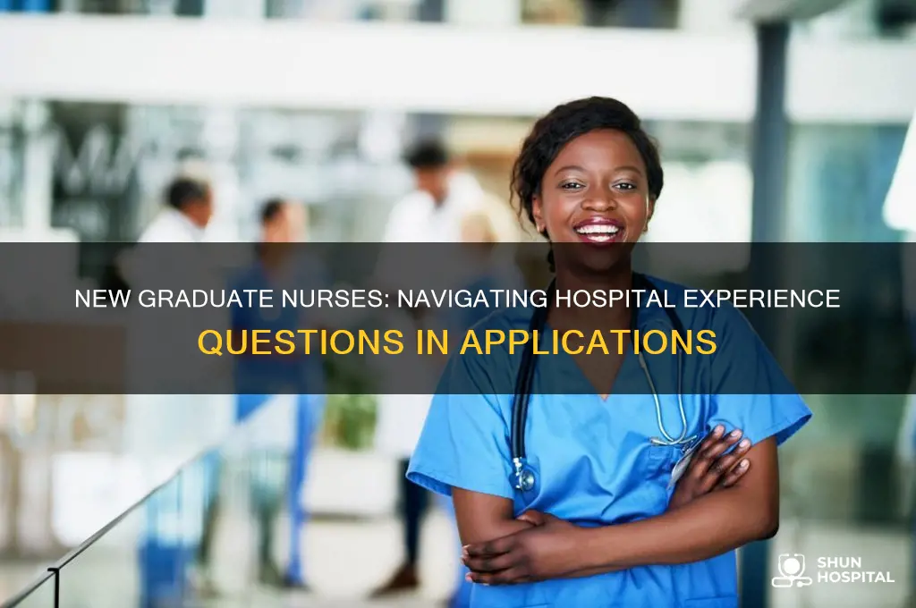 when application asks if new graduate nurse has hospital experience