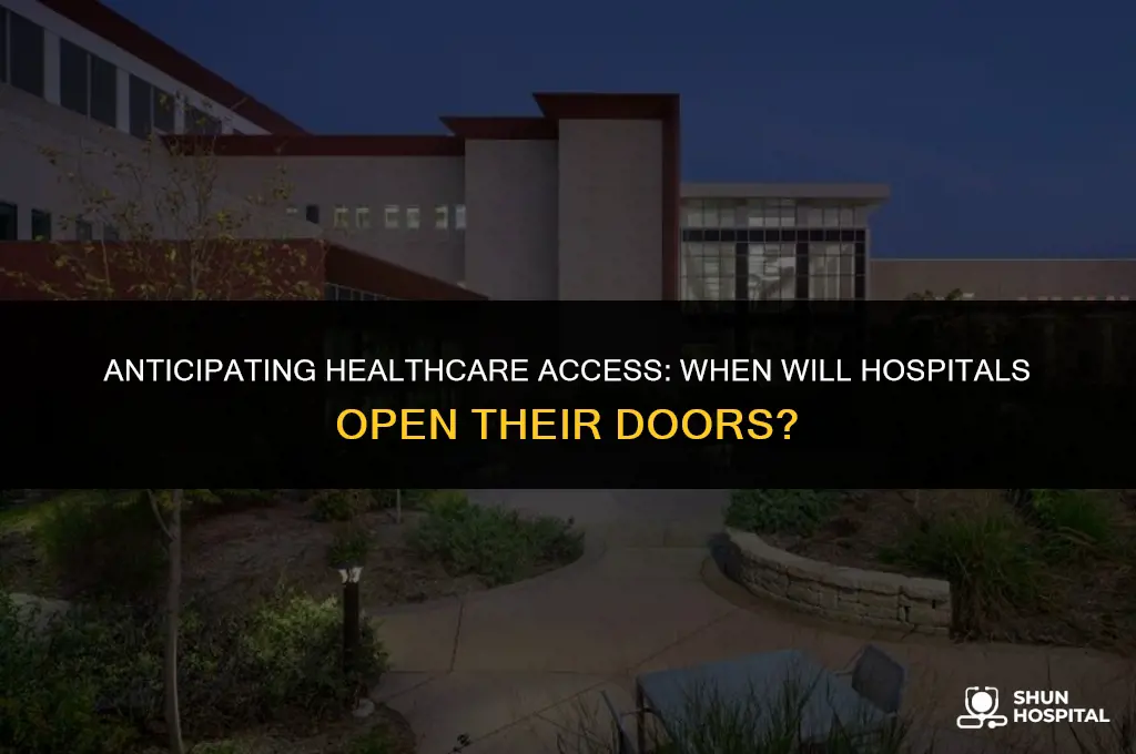 when are hospitals opening