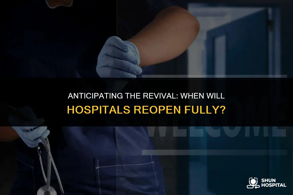 when are hospitals reopening