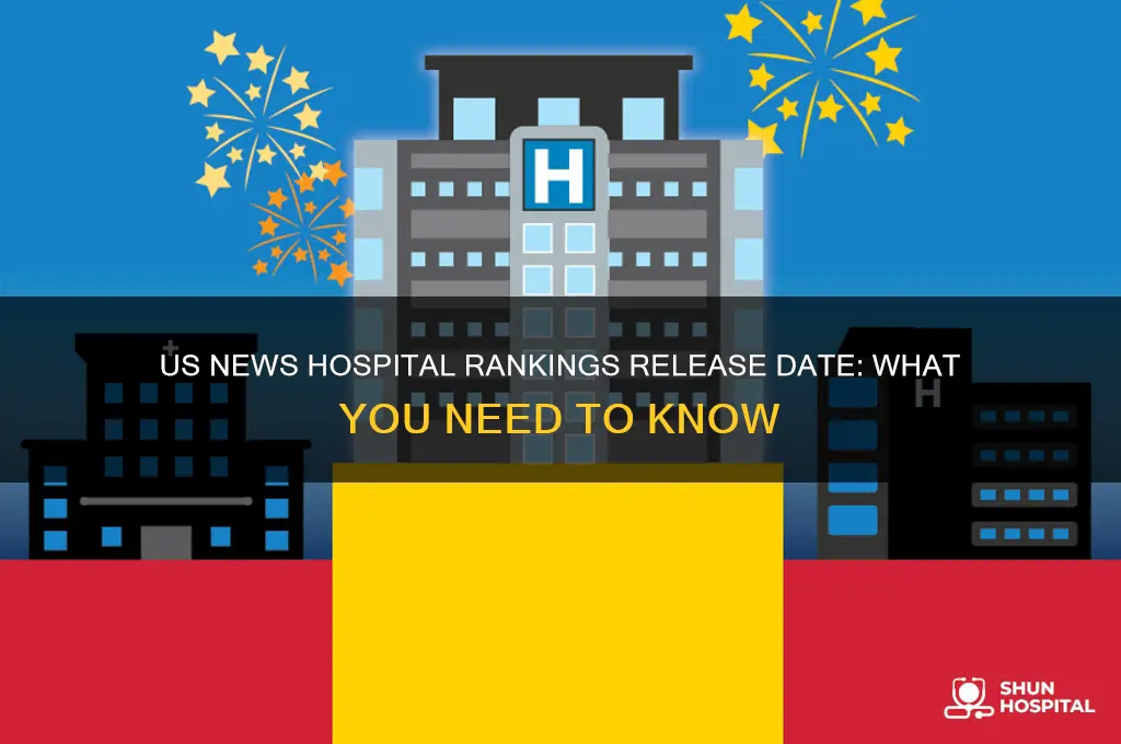 when are us news hospital rankings released
