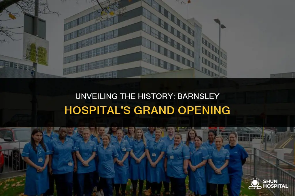 when did barnsley hospital open
