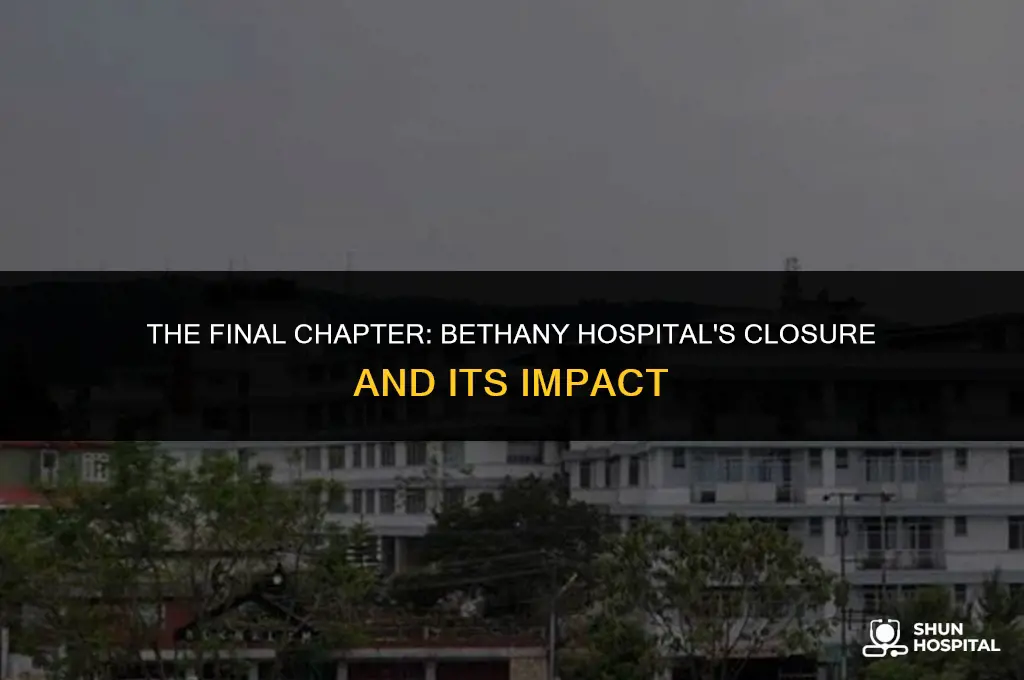 when did bethany hospital close