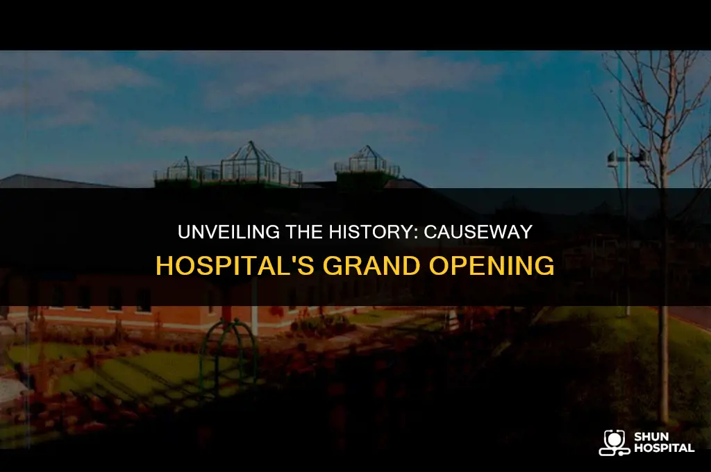 when did causeway hospital open