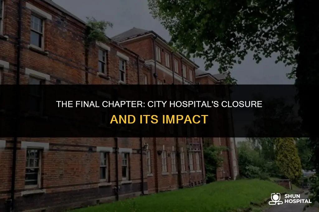 when did city hospital close