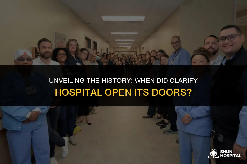 when did clarify open hospital