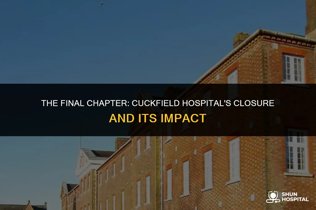 when did cuckfield hospital close