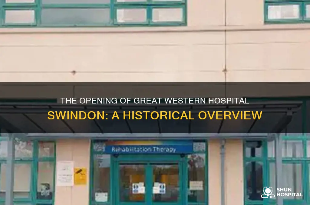 when did great western hospital swindon open