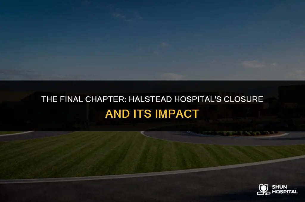 when did halstead hospital close