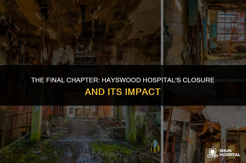 when did hayswood hospital close