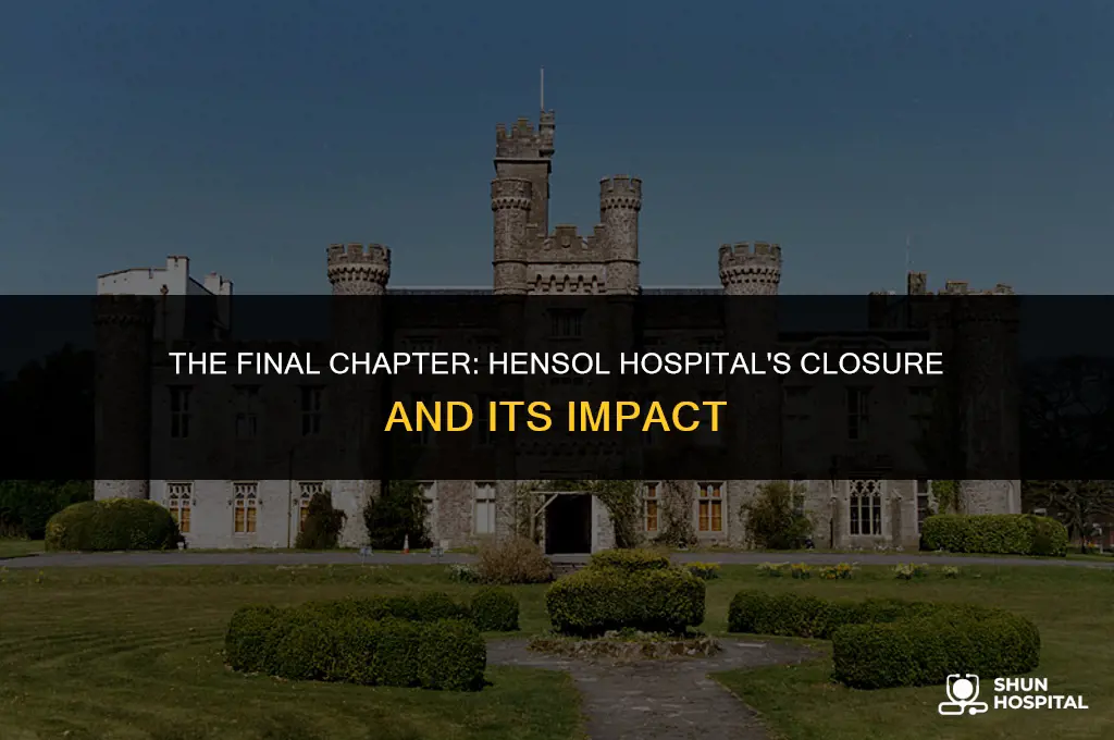 when did hensol hospital close