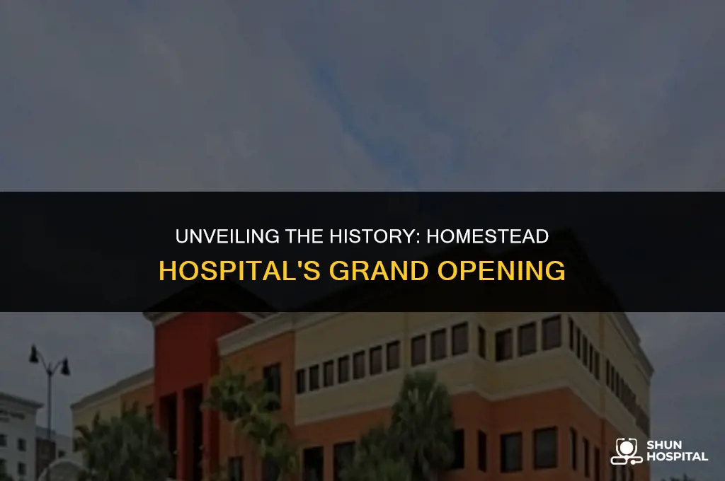 when did homestead hospital open