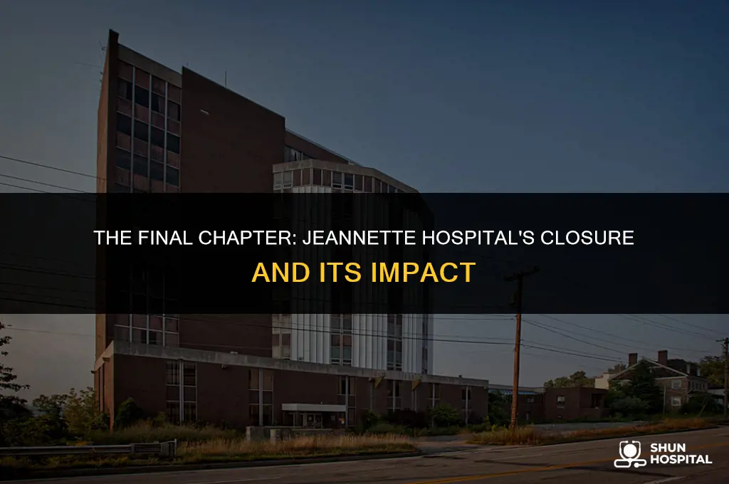 when did jeannette hospital close
