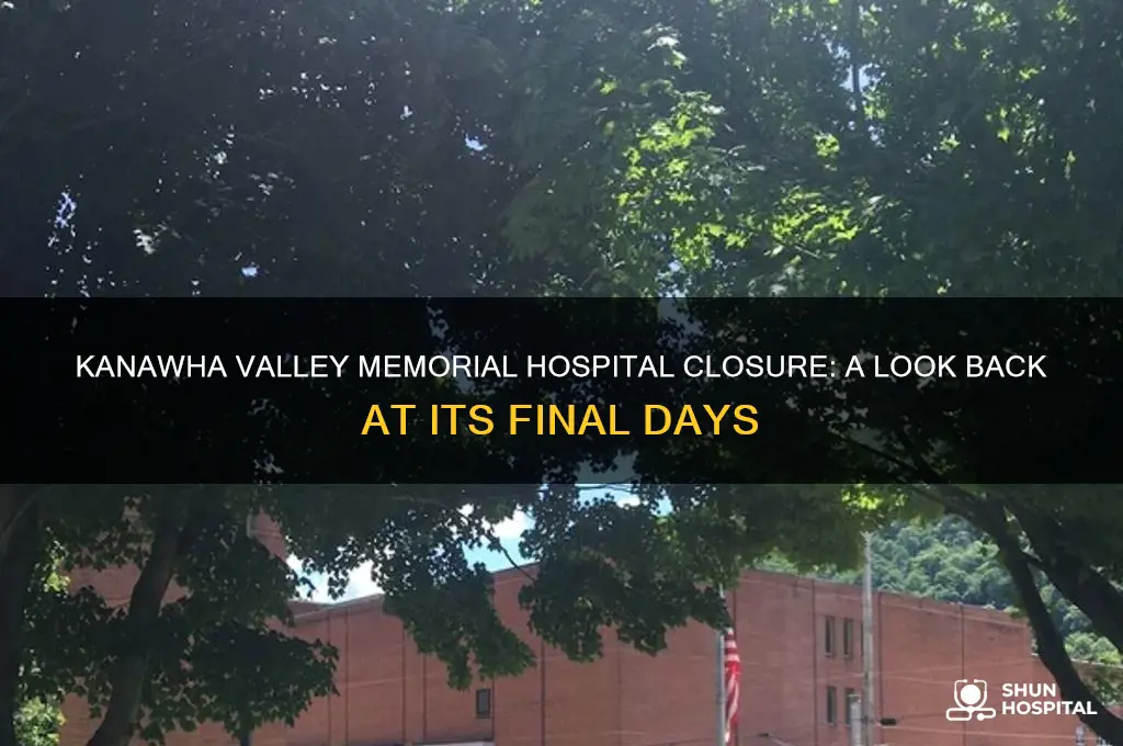 when did kanawha valley memorial hospital close