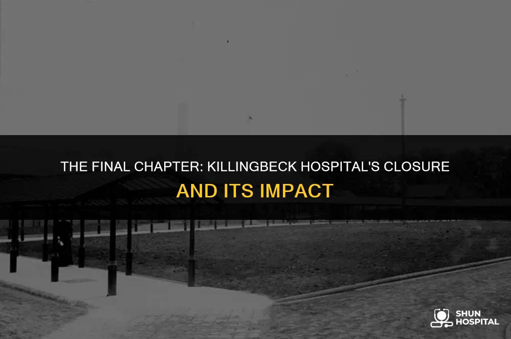when did killingbeck hospital close