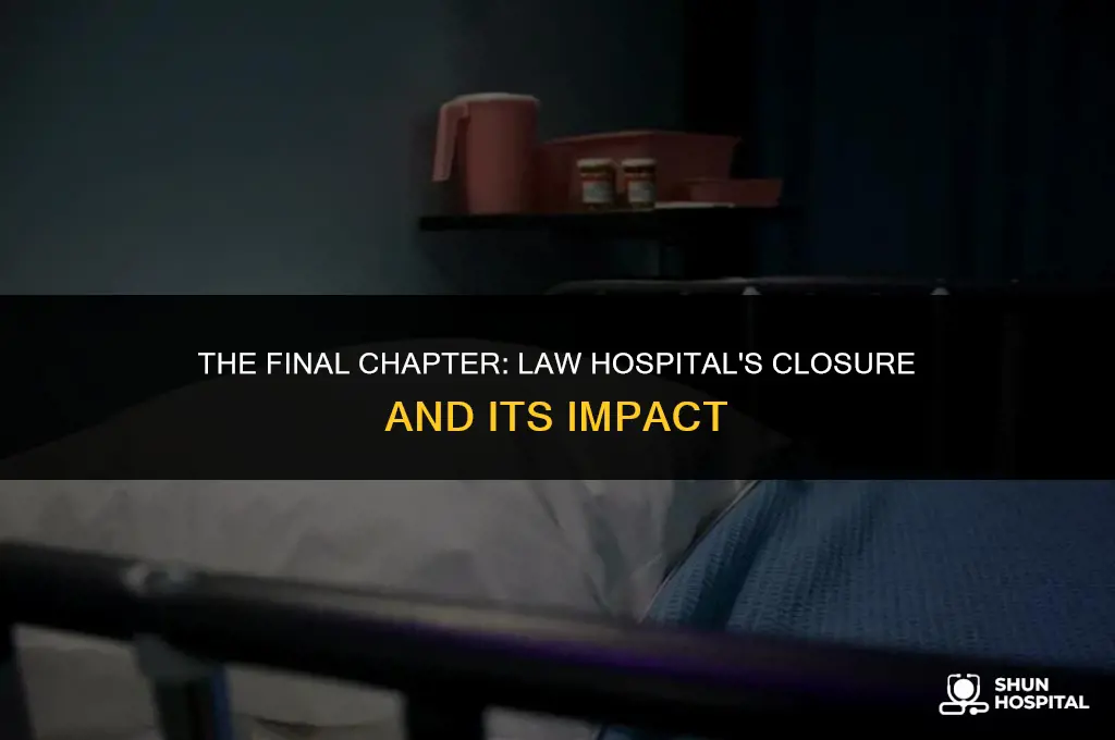 when did law hospital close