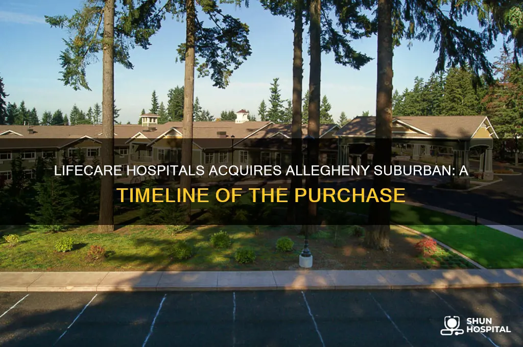 when did lifecare hospitals buy allegheny suburban