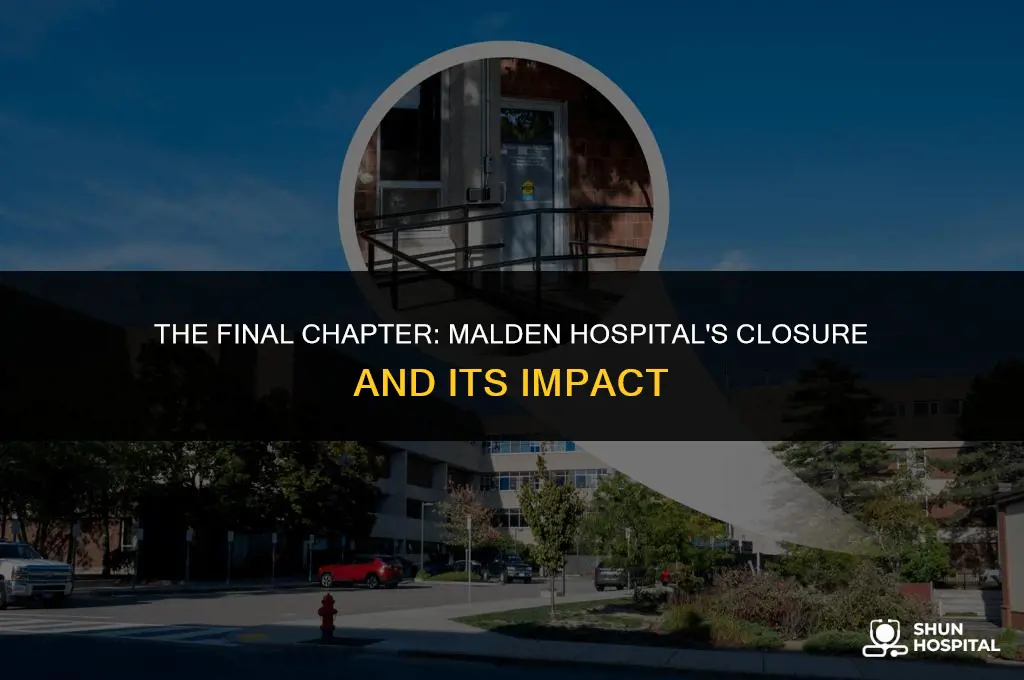 when did malden hospital closed