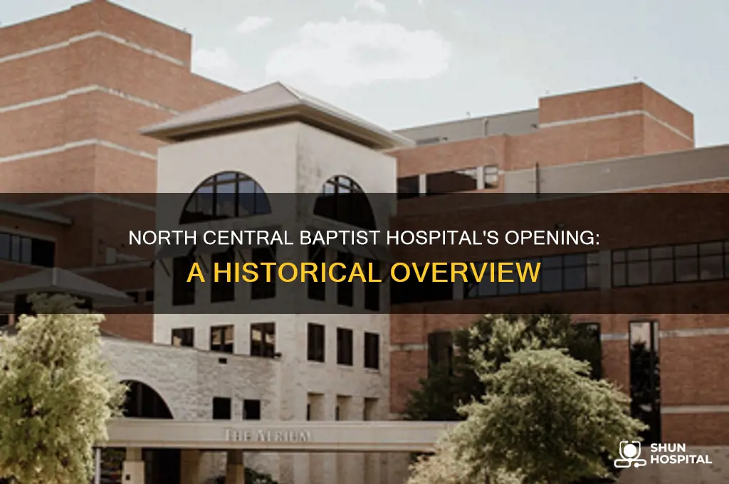 when did north central baptist hospital open