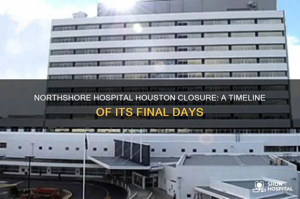 when did northshore hospital close in houston