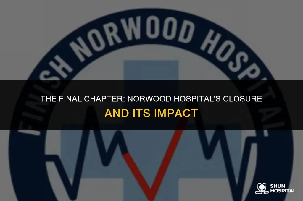 when did norwood hospital close