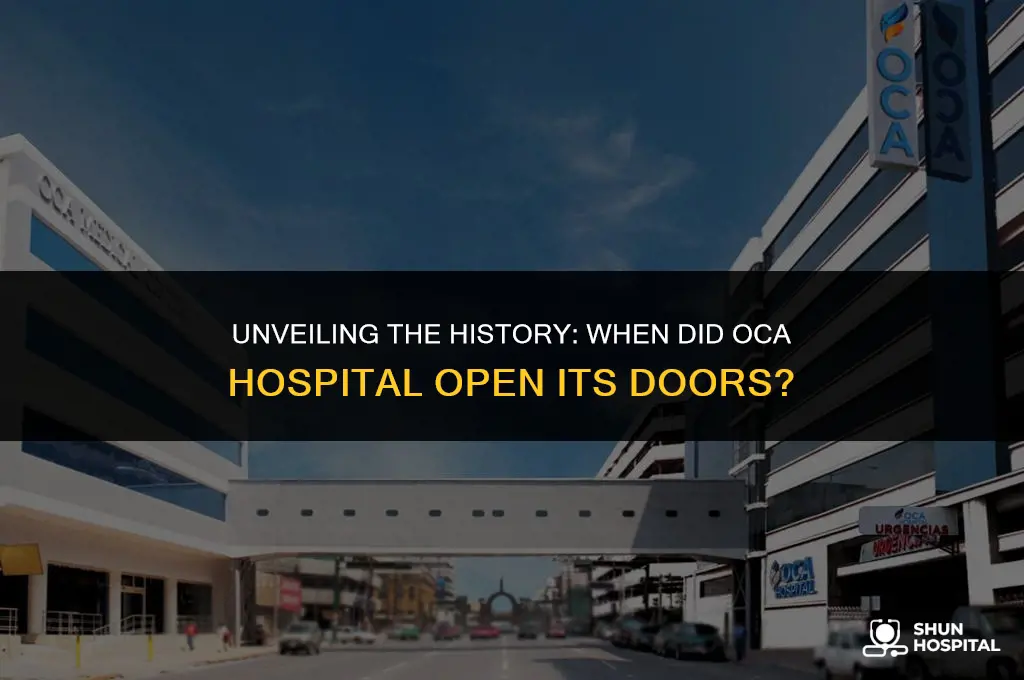 when did oca hospital open