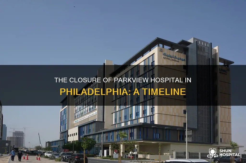 when did parkview hospital in philadelphia close