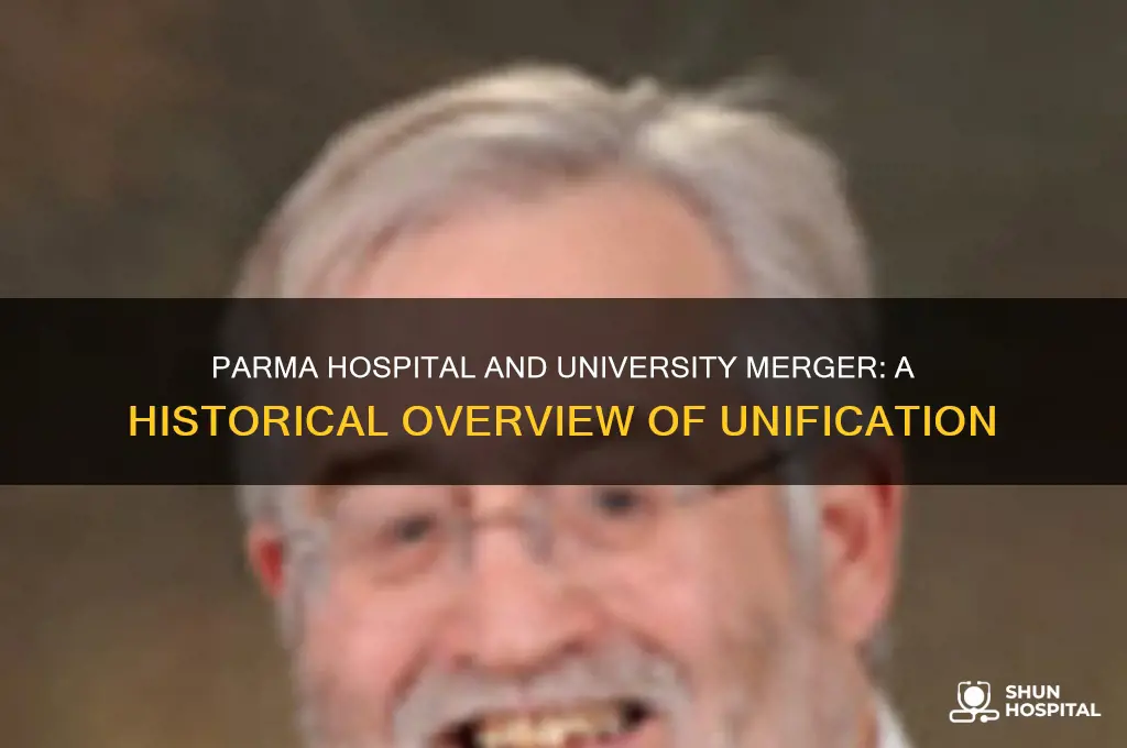 when did parma hospital merge with university