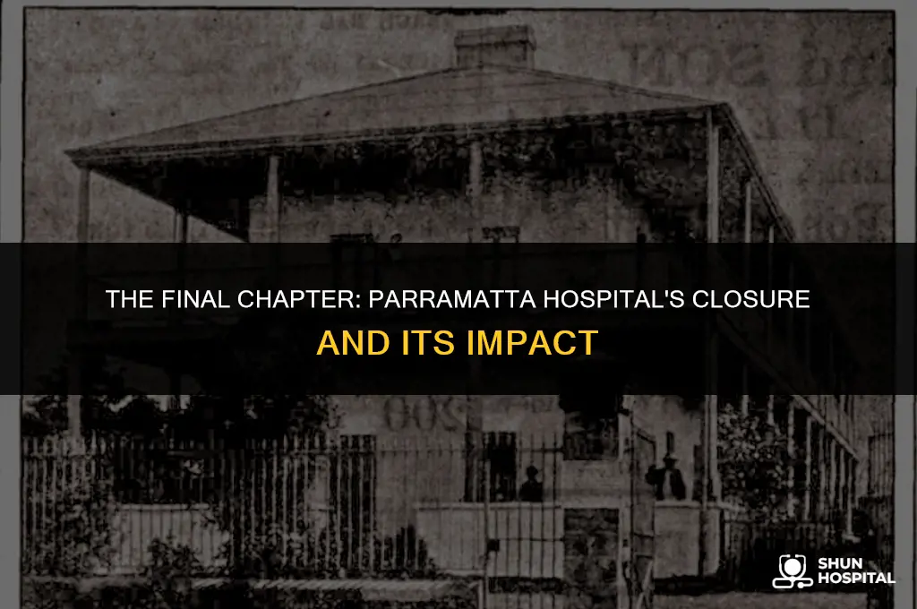 when did parramatta hospital close