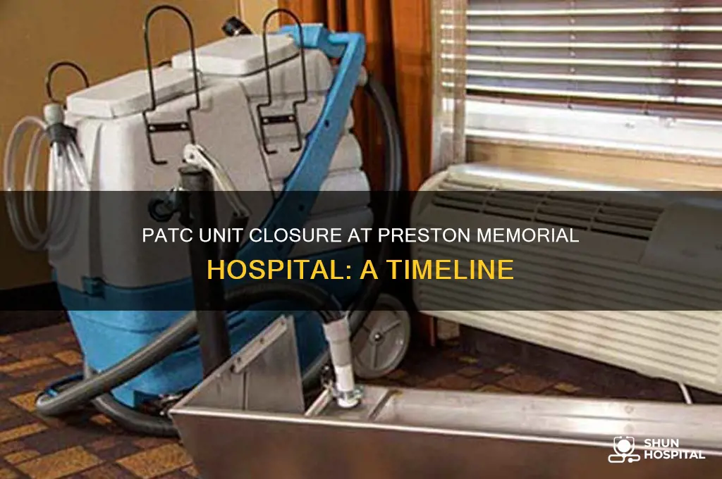 when did patc unit close at preston memorial hospital