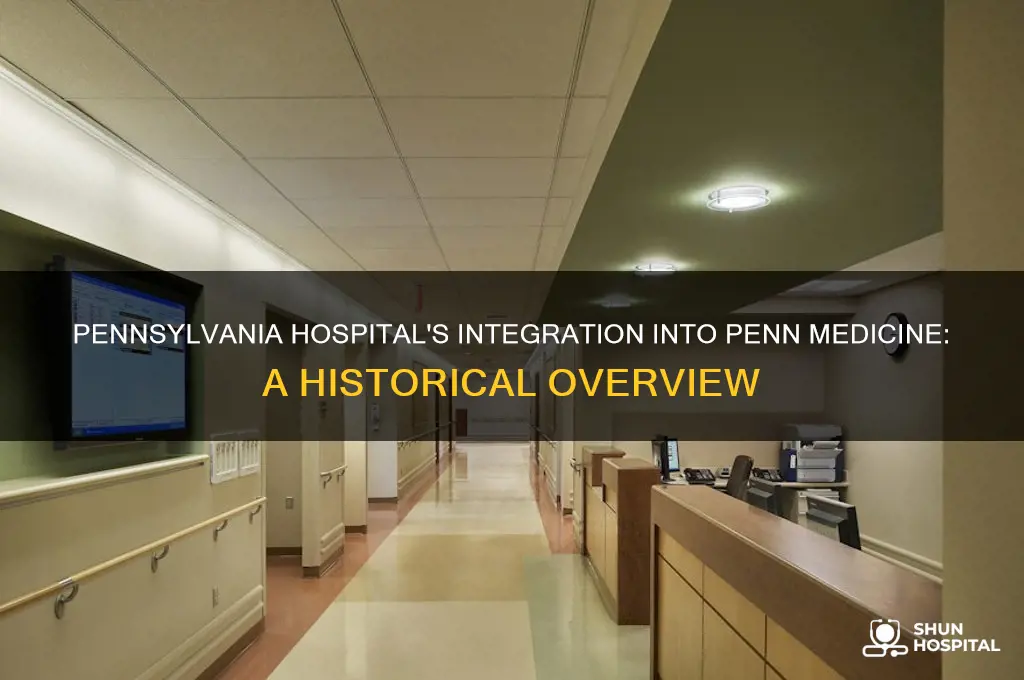 when did pennsylvania hospital join penn medicine