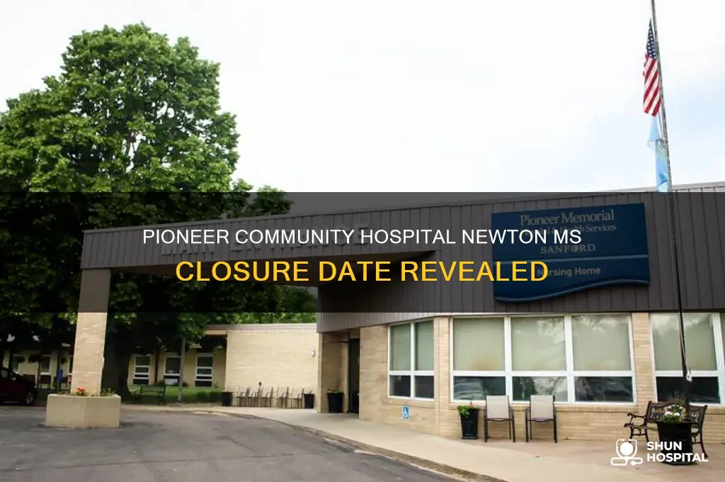 when did pioneer community hospital in newton ms close