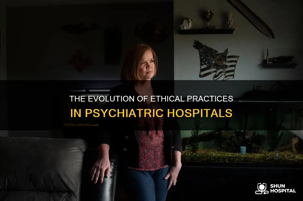 when did psychiatirc hospitals start to become more ethical