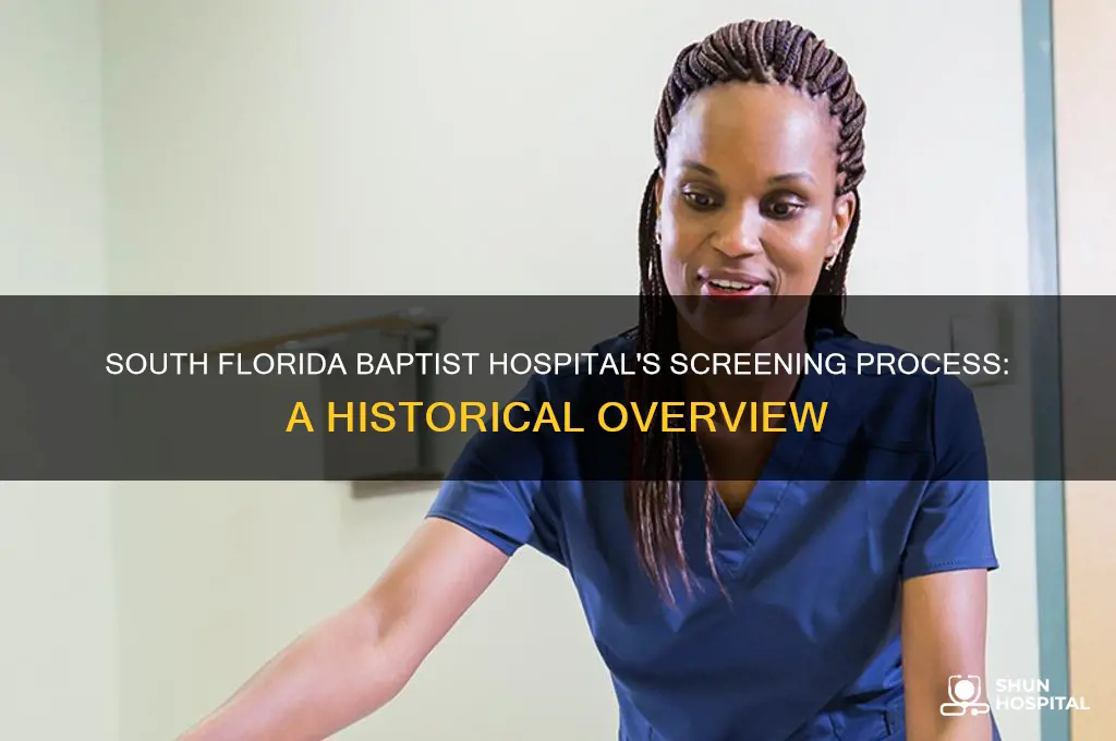 when did south florida baptist hospital start their screening process