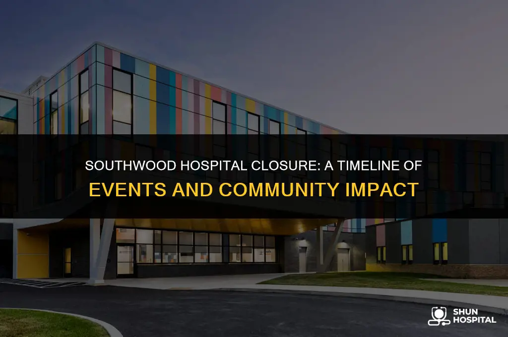 when did southwood hospital close