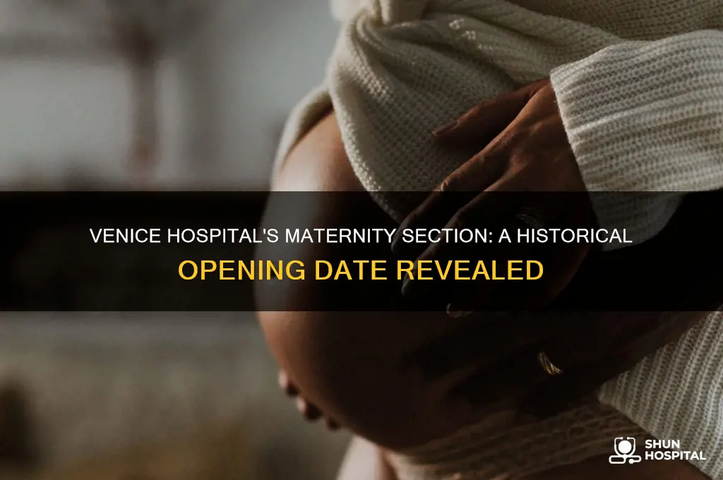 when did the maternity section open at venice hospital