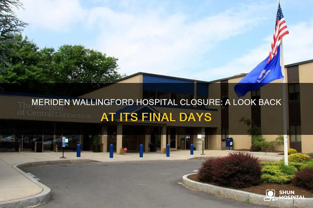 when did the meriden wallingford hospital close