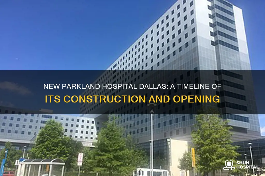 when did the new parkland hospital dallas