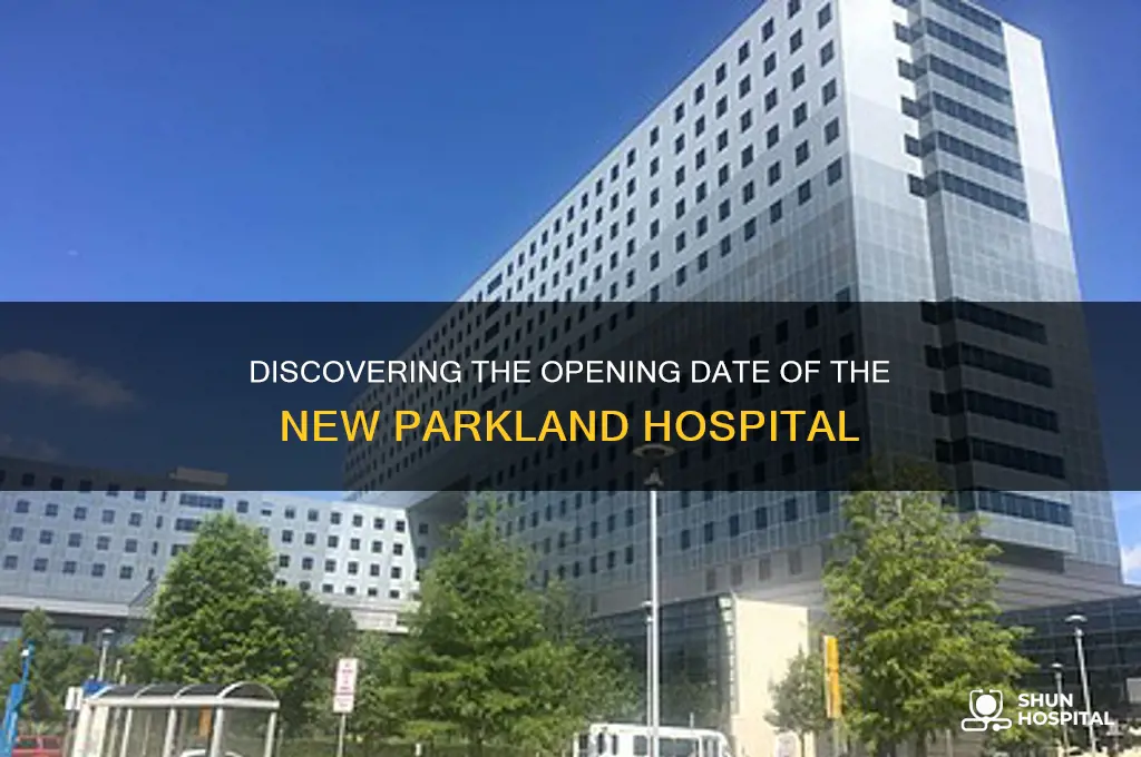 when did the new parkland hospital open