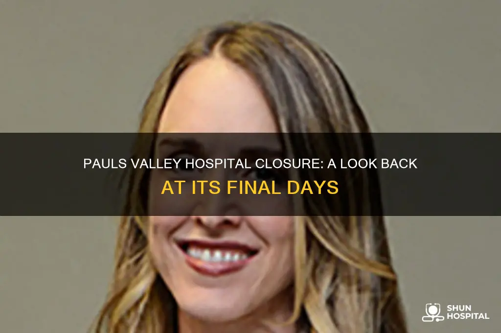 when did the pauls valley hospital closed